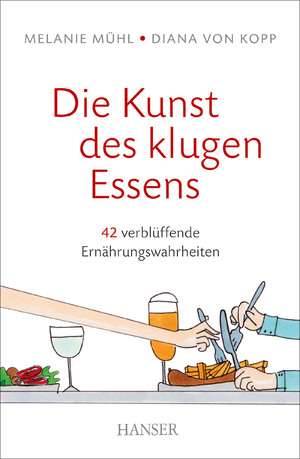 gebrauchtes Buch – Mühl, Melanie; von Kopp, Diana – Die Kunst des klugen Essens - 42 verblüffende Ernährungswahrheiten