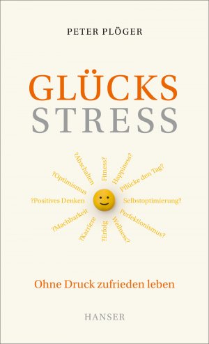 ISBN 9783446448766: Glücksstress: Ohne Druck zufrieden leben