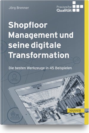 ISBN 9783446460003: Shopfloor Management und seine digitale Transformation - Die besten Werkzeuge in 45 Beispielen