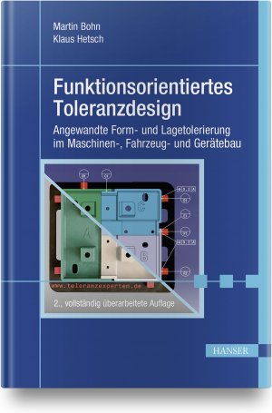 ISBN 9783446460027: Funktionsorientiertes Toleranzdesign | Angewandte Form- und Lagetolerierung im Maschinen-, Fahrzeug- und Gerätebau | Martin Bohn (u. a.) | Buch | XIV | Deutsch | 2019 | Hanser, Carl