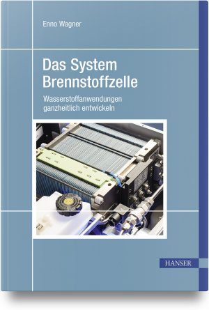 ISBN 9783446472600: Das System Brennstoffzelle – Wasserstoffanwendungen ganzheitlich entwickeln