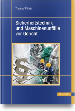 ISBN 9783446475199: Sicherheitstechnik und Maschinenunfälle vor Gericht – 40 Urteilsanalysen zu Produktsicherheit, Hersteller- und Konstruktionspflichten, Arbeitsschutz, Betreiber- und Organisationspflichten