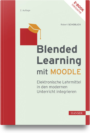 ISBN 9783446481930: Blended Learning mit MOODLE – Elektronische Lehrmittel in den modernen Unterricht integrieren