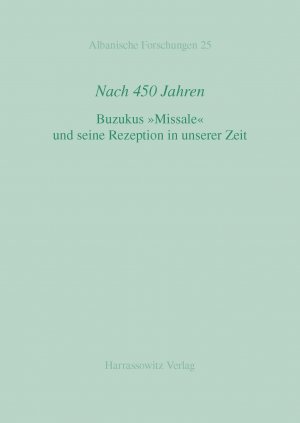 ISBN 9783447054683: Nach 450 Jahren - Buzukus "Missale" und seine Rezeption in unserer Zeit. 2. Deutsch-Albanische kulturwissenschaftliche Tagung in München vom 14. bis 15. Oktober 2005