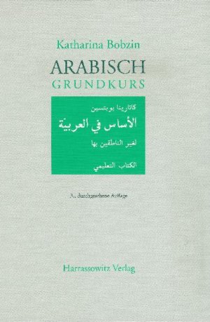 neues Buch – Katharina Bobzin – Arabisch Grundkurs | Katharina Bobzin | Taschenbuch | Mit Audio-CD im MP3-Format zu sämtlichen Lektionen sowie Übungsteil mit Schlüssel im PDF-Format | XII | Deutsch | 2010 | Harrassowitz Verlag