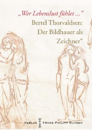 ISBN 9783447066624: "Wer Lebenslust fühlet ..." - Bertel Thorvaldsen: Der Bildhauer als Zeichner