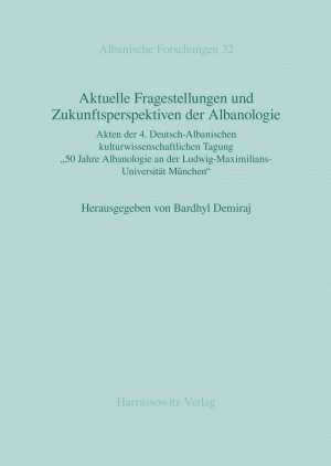 ISBN 9783447067331: Aktuelle Fragestellungen und Zukunftsperspektiven der Albanologie - Akten der 4. Deutsch-Albanischen kulturwissenschaftlichen Tagung „50 Jahre Albanologie an der Ludwig-Maximilians-Universität München“ (23.–25. Juni 2011, Gut Schönwag bei Wessobrunn)