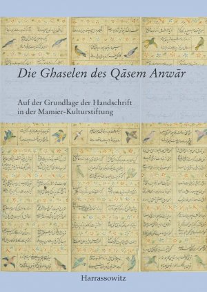 ISBN 9783447103787: Die Ghaselen des Qasem Anwar : Auf der Grundlage der Handschrift in der Mamier-Kulturstiftung, Ediert und mit einem Nachwort versehen durch Khosro Kiyanrad, übersetzt von Sarah Kiyanrad