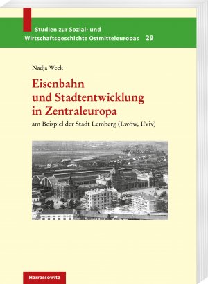 ISBN 9783447114165: Eisenbahn und Stadtentwicklung in Zentraleuropa : am Beispiel der Stadt Lemberg (Lwów, L`viv)   Studien zur Sozial- und Wirtschaftsgeschichte Ostmitteleuropas  Band 29