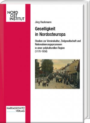 ISBN 9783447114905: Geselligkeit in Nordosteuropa - Studien zur Vereinskultur, Zivilgesellschaft und Nationalisierungsprozessen in einer polykulturellen Region (1770–1950)