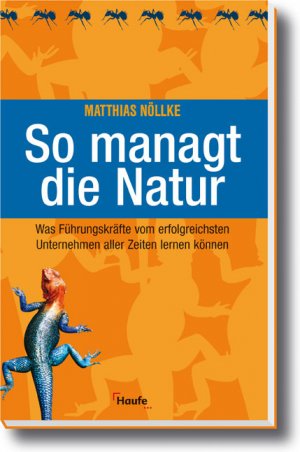 ISBN 9783448056532: So managt die Natur – Was Führungskräfte vom erfolgreichsten Unternehmen aller Zeiten lernen können.