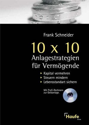 gebrauchtes Buch – Frank Schneider  – 10 x 10 Anlagestrategien für Vermögende Kapital vermehren, Steuern mindern, Lebensstandard sichern mit CD-ROM [Gebundene Ausgabe] Frank Schneider (Autor) Kapitalanlage Vermögensmanagement Wealth Manag