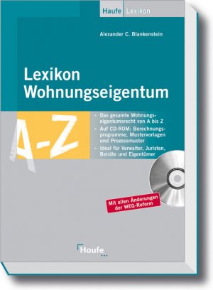 Alexander Blankenstein - Lexikon Wohnungseigentum Mit allen nderungen durch die WEG-Reform 2007 mit CD-ROM Haufe Praxis-Ratgeber Wohnungseigentumsrecht Lexikon Nachschlagewerk WEG-Reform Alexander Blankenstein Aufrechnung im Wohnungseigentum - Bruchteilsgemeinschaft - Erwerberhaftung - Grundbesitzabgaben - Instandhaltung, Instandsetzung - Jahresabrechnung - Kostenverteilung - Nutzungsbeschrnkungen - Rederecht in der Eigentmerversammlung - Selbstkontrahierungsverbot - AUF DER CD-ROM: - Berechnungsprogramme - Mustervorlagen - Prozessmuster Lexikon Wohnungseigentum Mit allen nderungen durch die WEG-Reform 2007 Privatrecht Brgerliches Recht Sachenrecht 06343 E06343 Lexikon Wohnungseigentum Weg