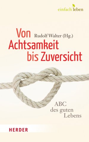 ISBN 9783451006616: Von Achtsamkeit bis Zuversicht - Ein ABC des guten Lebens