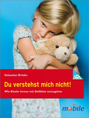 ISBN 9783451006814: Du verstehst mich nicht!: Wie Kinder lernen mit Gefühlen umzugehen