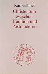 ISBN 9783451021411: Christentum zwischen Tradition und Postmoderne. Quaestiones disputatae ; 141