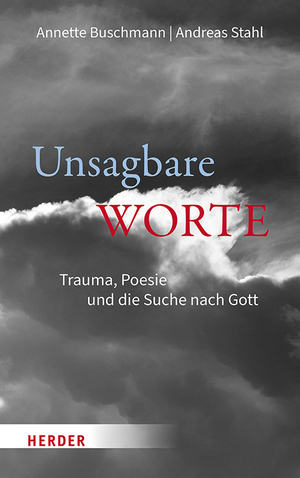 neues Buch – Annette Buschmann – Unsagbare Worte | Trauma, Poesie und die Suche nach Gott | Annette Buschmann (u. a.) | Buch | 288 S. | Deutsch | 2025 | Verlag Herder | EAN 9783451024443