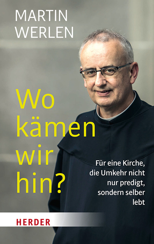 ISBN 9783451031670: Wo kämen wir hin? – Für eine Kirche, die Umkehr nicht nur predigt, sondern selber lebt