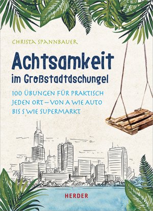 ISBN 9783451031878: Achtsamkeit im Großstadtdschungel: 100 Übungen für praktisch jeden Ort ? von A wie Auto bis S wie Supermarkt