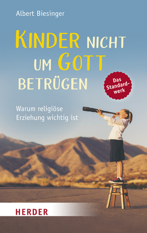 ISBN 9783451033681: Kinder nicht um Gott betrügen - Warum religiöse Erziehung wichtig ist