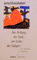 gebrauchtes Buch – Jens Grieshaber – Am Anfang der Stall, am Ende der Galgen : das Evangelium nach Matthäus. Herder-Spektrum ; Bd. 4042