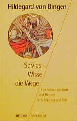 gebrauchtes Buch – Hildegardis <Bingensis> – Scivias : eine Schau von Gott und Mensch in Schöpfung und Zeit = Wisse die Wege. Hildegard von Bingen. Übers. und hrsg. von Walburga Storch, Herder-Spektrum