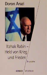 ISBN 9783451044908: Itzhak Rabin, Held von Krieg und Frieden : Biographie. Doron Arazi / Herder-Spektrum ; Bd. 4490