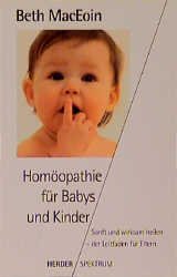 gebrauchtes Buch – Beth MacEoin – Homöopathie für Babys und Kinder. Sanft und wirksam heilen - der Leitfaden für Eltern. gebrauchtes Buch – Beth MacEoin – Homöopathie für Babys und Kinder. Sanft und wirksam heilen - der Leitfaden für Eltern.