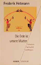 ISBN 9783451046360: Die Erde ist unsere Mutter - Indianische Spiritualität und Religion