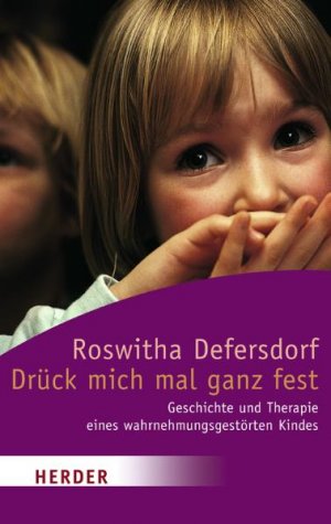 ISBN 9783451049163: Drück mich mal ganz fest - Geschichte und Therapie eines wahrnehmungsgestörten Kindes