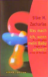 gebrauchtes Buch – Silke M. Zacharias – Was mach ich, wenn mein Baby schreit? - Die wichtigsten Fragen in den ersten 12 Monaten