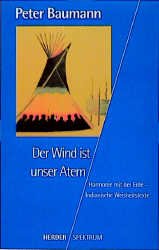 gebrauchtes Buch – Peter Baumann – Der Wind ist unser Atem: Harmonie mit der Erde - Indianische Weisheitstexte