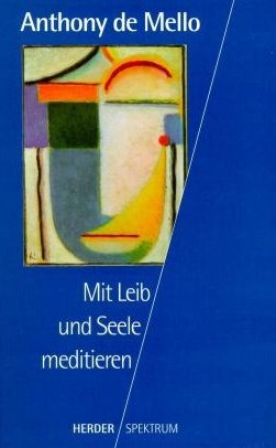 ISBN 9783451051012: Mit Leib und Seele meditieren. von Anthony De Mello und Anthony de Mello