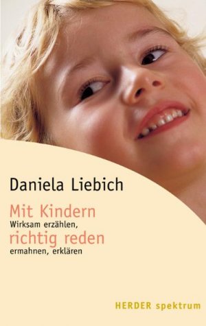 gebrauchtes Buch – Daniela Liebich – Mit Kindern richtig reden - Wirksam erzählen, ermahnen, erklären