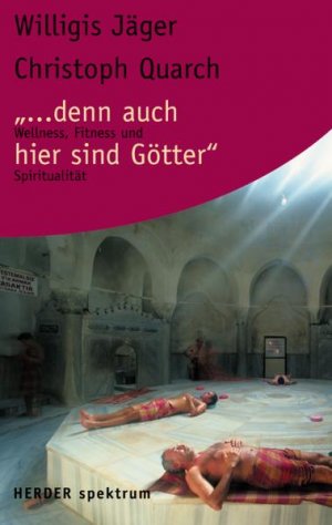 ISBN 9783451054570: ... denn auch hier sind Götter – Wellness, Fitness und Spiritualität