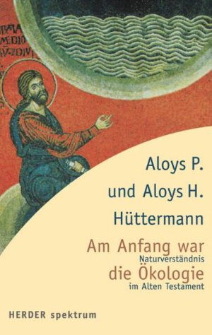 Aloys P Httermann und Aloys H Httermann - Am Anfang war die kologie: Naturverstndnis im Alten Testament Religion Theologie Altes Testament AT Nachhaltigkeit Natur kologie Ecology Sachbcher Philosophie Religion Religionswissenschaften Nachschlagewerke Sustainability Aloys P Httermann und Aloys H Httermann