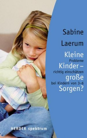 ISBN 9783451055300: Kleine Kinder - grosse Sorgen? - Probleme richtig einschätzen bei Kindern von 3-6  -  fast wie neu