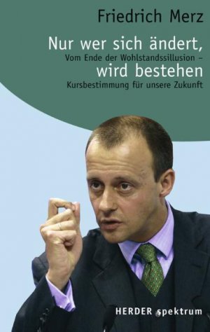 ISBN 9783451056710: Nur wer sich ändert, wird bestehen - Vom Ende der Wohlstandsillusion - Kursbestimmung für unsere Zukunft