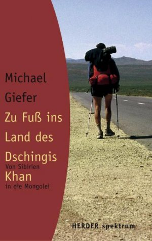 ISBN 9783451057380: Zu Fuss ins Land des Dschingis Khan: Von Sibirien in die Mongolei