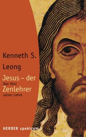 ISBN 9783451057878: Jesus - der Zenlehrer. Das Herz seiner Lehre von Kenneth S. Leong