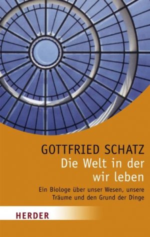 ISBN 9783451057922: Die Welt in der wir leben: Ein Biologe über unser Wesen, unsere Träume und den Grund der Dinge (HERDER spektrum) [Paperback] Schatz, Gottfried