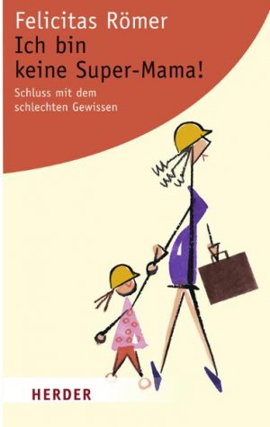 ISBN 9783451058868: Ich bin keine Super-Mama! – Schluss mit dem schlechten Gewissen