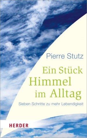 ISBN 9783451065866: Ein Stück Himmel im Alltag - Sieben Schritte zu mehr Lebendigkeit