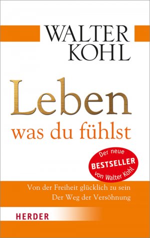 ISBN 9783451066979: Leben, was du fühlst - Von der Freiheit glücklich zu sein. Der Weg der Versöhnung