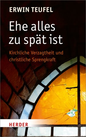 ISBN 9783451068744: Ehe alles zu spät ist - Kirchliche Verzagtheit und christliche Sprengkraft