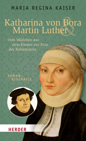 ISBN 9783451068836: Katharina von Bora & Martin Luther - Vom Mädchen aus dem Kloster zur Frau des Reformators. Romanbiografie