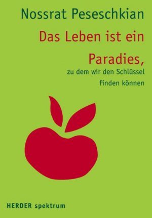 ISBN 9783451070303: Das Leben ist ein Paradies, zu dem wir den Schlüssel finden können. von Nossrat Peseschkian