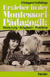 ISBN 9783451219986: Erzieher in der Montessori-Pädagogik – Eltern, Erzieher, Lehrer. Bedeutung, Aufgaben und Probleme aus der Sicht Maria Montessoris und aus Praxisberichten