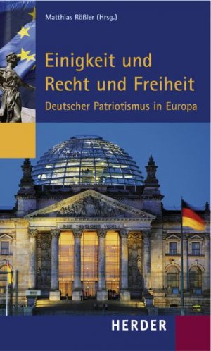 ISBN 9783451230325: Einigkeit und Recht und Freiheit | Deutscher Patriotismus in Europa | Matthias Rößler (u. a.) | Taschenbuch | 280 S. | Deutsch | 2006 | Herder, Freiburg | EAN 9783451230325