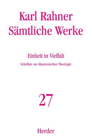 ISBN 9783451237270: Sämtliche Werke.: Einheit in Vielfalt: Schriften zur ökumenischen Theologie (Karl Rahner Sämtliche Werke)